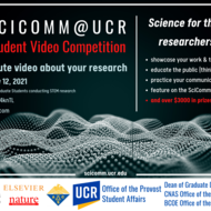 Left Panel: SciComm@UCR Student Video Competition. Make a 3-5 minute video about your research. Deadline: Friday, Nov 12 2021. Eligibility, UCR Undergraduate and graduate students conducting STEM research.  Email: scicommucr.@gmail.com. Right panel: Science for the public by researchers like you: -showcase your work & tell us why we should care - educate the public (think your friends & family!) - practice your communication skills - feature on the SciComm@UCR Youtube channel and over $3000 in prizes 