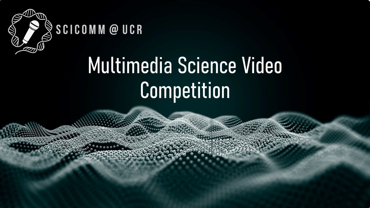 SciComm@UCR Multimedia Science Video Competition