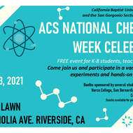ACS National Chemistry Week celebration, FREE event for K-8 students, teachers, and parents. Oct 23, 2021; 10am-2pm. CBU Front Lawn, 8432 Magnolia Ave, Riverside CA